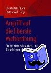 Christopher Daase, Stefan Kroll - Angriff Auf Die Liberale Weltordnung - Die Amerikanische Aussen- Und Sicherheitspolitik Unter Donald Trump