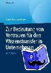 Anne-Christine Baller - Zur Bedeutung Von Vertrauen Fur Den Wissenstransfer in Unternehmen - Eine Studie