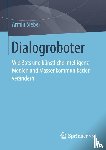 Armin Sieber - Dialogroboter - Wie Bots Und Kunstliche Intelligenz Medien Und Massenkommunikation Verandern