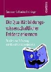 Susanne Katharina Heininger - Die Qualitat Bildungswissenschaftlicher Evidenz Erkennen - Studien Zur Erfassung Der Bewertungskompetenz