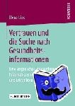 Elena Link - Vertrauen Und Die Suche Nach Gesundheitsinformationen - Eine Empirische Untersuchung Des Informationshandelns Von Gesunden Und Erkrankten