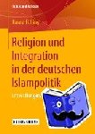 Hanna Fulling - Religion Und Integration in Der Deutschen Islampolitik - Entwicklungen, Analysen, Ausblicke