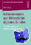David Kergel - Inklusionsraume und Diversitat im digitalen Zeitalter - Sozio-Epistemologie und Ethik einer Subjektformation