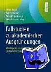  - Fallstudien zu akademischen Ausgrundungen - Werdegang technologieorientierter und sozialunternehmerischer Grunder