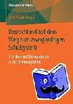 Jens Ridderbusch - Deutschland Auf Dem Weg Zum Zweigliedrigen Schulsystem - Transfer- Und Lernprozesse in Der Bildungspolitik