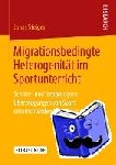 Jonas Steiger - Migrationsbedingte Heterogenitat Im Sportunterricht - Schuler- Und Fachbezogene UEberzeugungen Von Sport Unterrichtenden Lehrpersonen