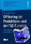 Alexander Kohles - Offshoring Der Produktions- Und Der F&e-Funktion - Auswirkungen Auf Den Finanziellen Unternehmenserfolg
