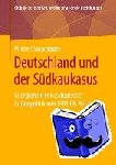 Mikheil Sarjveladze - Deutschland Und Der Sudkaukasus - Georgien Im Fokus Deutscher Aussenpolitik Von 1992 Bis 2012