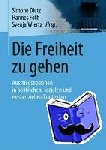 Simone Dietz, Hannes Foth, Svenja Wiertz - Die Freiheit Zu Gehen - Ausstiegsoptionen in Politischen, Sozialen Und Existenziellen Kontexten