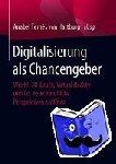 Anabel Ternes Von Hattburg - Digitalisierung ALS Chancengeber - Wie Ki, 3d-Druck, Virtual Reality Und Co. Neue Berufliche Perspektiven Eroeffnen
