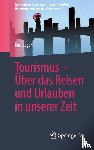 Luger, Kurt - Tourismus – Uber das Reisen und Urlauben in unserer Zeit