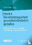  - Flexible Dienstleistungsarbeit gesundheitsförderlich gestalten