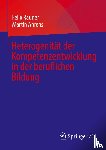Ahrens, Martin, Rauner, Felix - Heterogenität der Kompetenzentwicklung in der beruflichen Bildung