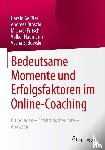 Geißler, Harald, Broszio, Andreas, Sadowski, Vesna, Naumann, Volker - Bedeutsame Momente und Erfolgsfaktoren im Online-Coaching