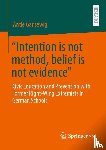 Gansewig, Dr. Antje - “Intention is not method, belief is not evidence”