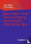 Heinze, Rolf G., Schupp, Jurgen - Basic Income - From Vision to Creeping Transformation of the Welfare State