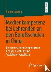 Zhang, Xiaohan - Medienkompetenz bei Lehrenden an den Berufsschulen in China