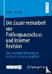Hampel, Volker - Die Zusammenarbeit von Prufungsausschuss und Interner Revision