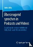 Talley, Jutta - Uberzeugend sprechen in Podcasts und Videos