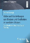 Roosingh, Desirée - Bilder und Vorstellungen von Kindern und Kindheiten im medialen Diskurs