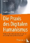  - Die Praxis des Digitalen Humanismus