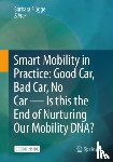  - Smart Mobility in Practice: Good Car, Bad Car, No Car – Is this the End of Nurturing Our Mobility DNA?