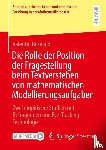 Böswald, Valentin - Die Rolle der Position der Fragestellung beim Textverstehen von mathematischen Modellierungsaufgaben