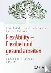 Michel, Alexandra, Wöhrmann, Anne Marit, Althammer, Sarah Elena - FlexAbility - Flexibel und gesund arbeiten