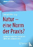  - Natur - eine Norm der Praxis?