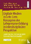  - Digitale Medien in Lehr-Lern-Konzepten der Lehrpersonenbildung in interdisziplinärer Perspektive