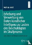 Schult, Mathias - Erhebung und Verwertung von Daten künstlicher Intelligenz zu Lasten des Beschuldigten im Strafprozess