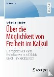 Bucker, Sebastian - Uber die Moglichkeit von Freiheit im Kalkul