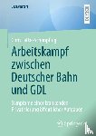 Falke-Schönpflug, Chris - Arbeitskampf zwischen Deutscher Bahn und GDL