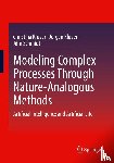 Kluver, Christina, Kluver, Jurgen, Schmidt, Jorn - Modeling Complex Processes Through Nature-Analogous Methods