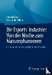 Löchner, Anna, Hana, Christopher - Die Esports-Industrie: Von der Nische zum Massenphänomen