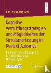 Hurtig-Bohn, Kim Lena - Kognitive Vermittlungsstrategien und Möglichkeiten der Simultanerfassung im Kontext Autismus