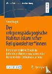 Yagdi, Senol - Der religionspadagogische Habitus islamischer Religionslehrer*innen