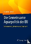 Lakner, Sebastian - Die Gemeinsame Agrarpolitik der EU