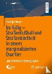 Meyer, Rudolph - Im Käfig - Straßenfußball und Straßenkindheit in einem marginalisierten Quartier