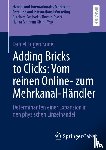 Kudet, Daniel Eugen - Adding Bricks to Clicks: Vom reinen Online- zum Mehrkanal-Handler