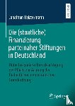 Heistermann, Jonathan - Die (staatliche) Finanzierung parteinaher Stiftungen in Deutschland