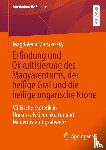 Marsovszky, Magdalena - Erfindung und Okkultisierung des Magyarentums, der heilige Gral und die heilige ungarische Krone