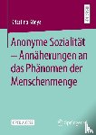 Kónya, Krisztina - Anonyme Sozialität - Annäherungen an das Phänomen der Menschenmenge