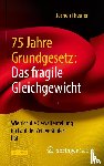 Theurer, Jochen - 75 Jahre Grundgesetz: Das fragile Gleichgewicht