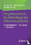  - Perspektivwechsel: das Hinterfragen des Selbstverständlichen