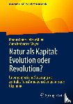 Müller, Markus Hans-Peter, Meyer, Anna Katharina - Natur als Kapital: Evolution oder Revolution?