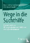 Tielking, Knut, Jürgens, Lea, Schädlich, Frank Bela - Wege in die Suchthilfe