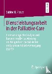 Krauss, Sabine H. - Dienstleistungsarbeit in der Palliative Care