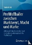 Fink, Nicolas - Profifußballer zwischen Marktwert, Macht und Marke