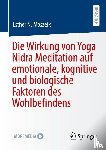 Moszeik, Esther N. - Die Wirkung von Yoga Nidra Meditation auf emotionale, kognitive und biologische Faktoren des Wohlbefindens